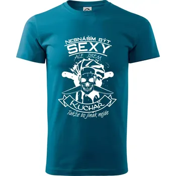 Nesnáším být sexy - Kuchař - Klasické pánské triko vyšší gramáže - S ( Petrolejová )
