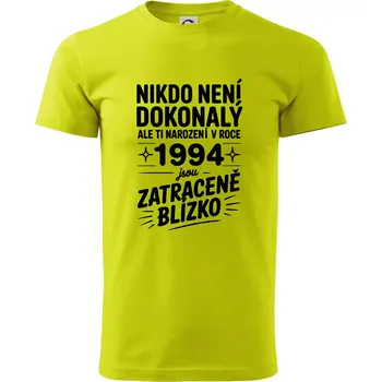 Nikdo není dokonalý ale ti narození v roce 1994 jsou zatraceně blízko - Klasické pánské triko vyšší gramáže - 2XL ( Limetková )