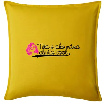 Polštář Teta je jako máma, ale je více cool - Polštář 50x50 - 50x50 - Pouze potah ( Žlutá )