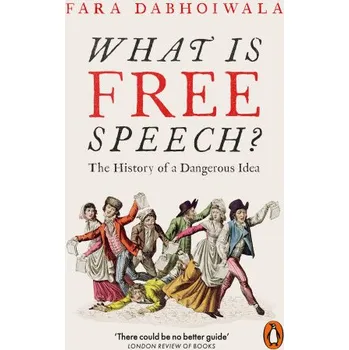 Populárně naučná literatura pro dospělé What Is Free Speech?: The History of a Dangerous Idea – Fara Dabhoiwala (EN)
