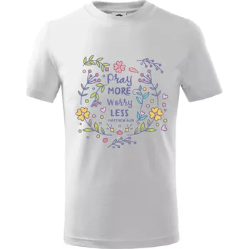 Chlapecké tričko Pray more worry less - Tričko dětské bavlněné - 98 cm / 2 roky ( Bílá )