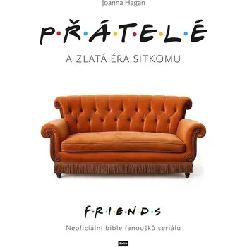 Populárně naučná literatura pro dospělé Přátelé a zlatá éra sitkomu - Joanna Hagan (2025, pevná)