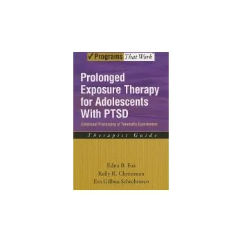 Cizí jazyk Prolonged Exposure Therapy for Adolescents with PTSD Therapist Guide - Foa, Edna B. (Center for the Treatment and Study of Anxiety, University of Pennsylvania, Philadelphia, Pennsylvania, USA) a Chrestman, Kelly R. (Center for the Treatment and Study of A
