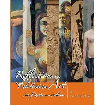 Populárně naučná literatura pro dospělé Reflections on Palestinian Art: Art of Resistance or Aesthetics – Faten Nastas Mitwasi (EN)