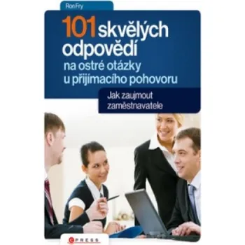 101 skvělých odpovědí na ostré otázky při přijímacím pohovoru (Ron Fry)(Brožovaná)