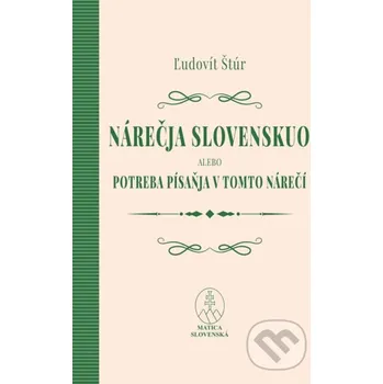 Kniha Nárečja slovenskuo alebo potreba písaňja v tomto nárečí - Ľudovít Štúr Matica slovenská