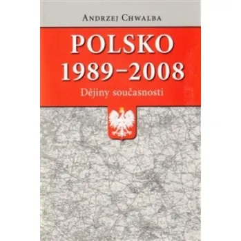 Polsko 1989-2008: dějiny současnosti (Andrzej Chwalba)(Brožovaná)