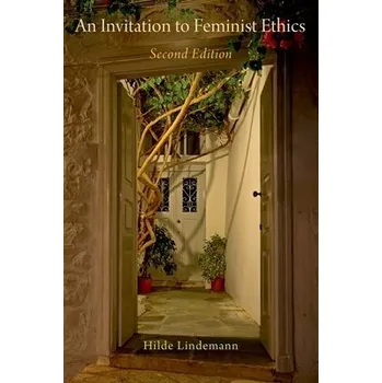 Cizí jazyk Invitation to Feminist Ethics - Lindemann, Hilde (Emerita Professor of Philosophy, Emerita Professor of Philosophy, Michigan State University)
