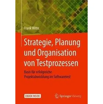 Technika Strategie, Planung und Organisation von Testprozessen - Witte, Frank