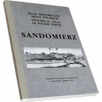 Encyklopedie Atlas historyczny miast polskich. Sandomierz. Historical atlas of polish towns Kolektiv autorů (Sborník)
