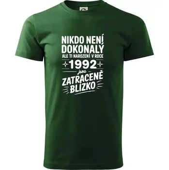 Pánské tričko Nikdo není dokonalý ale ti narození v roce 1992 jsou zatraceně blízko - Triko extra velké (5-8XL) - 8XL ( Lahvově zelená )