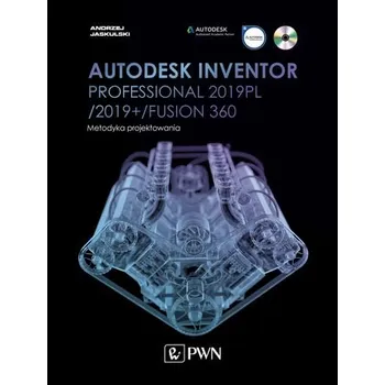 Technika AUTODESK INVENTOR PROFESSIONAL 2019PL / 2019+ / FUSION 360 METODYKA PROJEKTOWANIA + CD - Andrzej Jaskulski