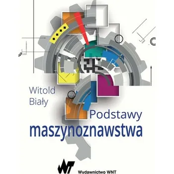 PODSTAWY MASZYNOZNAWSTWA - WITOLD BIAŁY