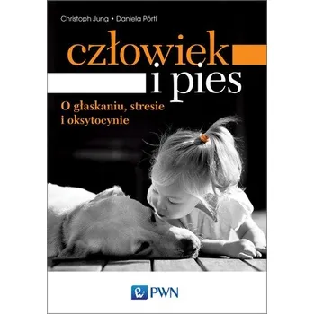 CZŁOWIEK I PIES O GŁASKANIU STRESIE I OKSYTOCYNIE - CHRISTOPH JUNG