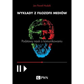 WYKŁADY Z FILOZOFII MEDIÓW PODSTAWY NAUK O KOMUNIKOWANIU - JAN PAWEŁ HUDZIK