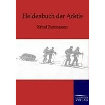 Literární cestopis Heldenbuch der Arktis - Knud Rasmussen