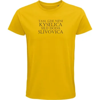Pánské tričko "Tam, gde néni kyselica, sílu dodá slivovica" Velikost: XXXL, Barva: Zlatá