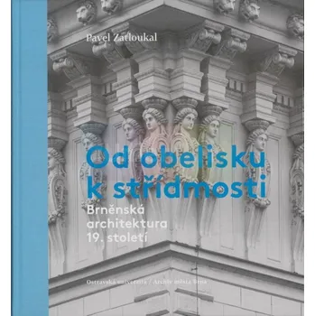 Umění Od obelisku k střídmosti. Brněnská architektura 19. století - Zatloukal, Pavel