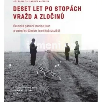 Umění Deset let po stopách vražd a zločinů - Skoupý, Jiří – Matoušek, Vladimír