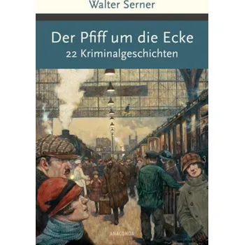 Der Pfiff um die Ecke - Walter Serner [DE] (2016, Gebunden, Anaconda)