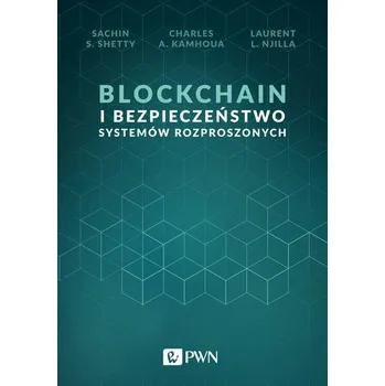 Technika Blockchain i bezpieczeństwo systemów rozproszonych - Sachin S. Shetty, Charles A. Kamhoua, Laurent L. Njilla
