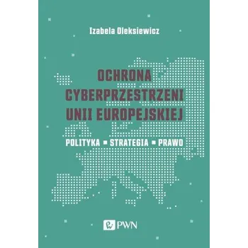 Ochrona cyberprzestrzeni Unii Europejskiej - Oleksiewicz Izabela