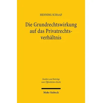 Die Grundrechtswirkung auf das Privatrechtsverhältnis - Schaaf, Henning
