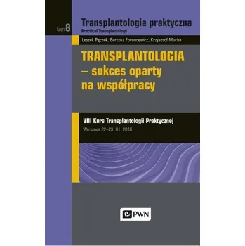 TRANSPLANTOLOGIA PRAKTYCZNA TOM 8 SUKCES OPARTY NA WSPÓŁPRACY - LESZEK PĄCZEK