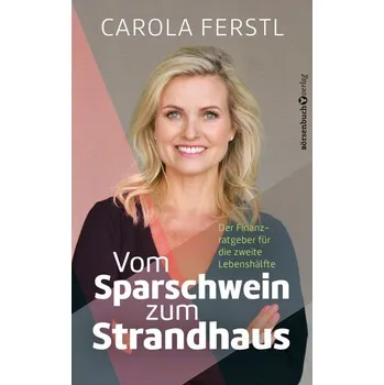 Vom Sparschwein zum Strandhaus - Ferstl, Carola