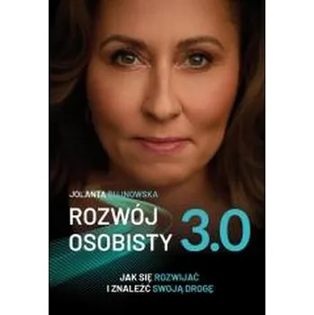Osobní rozvoj Rozwój osobisty 3.0. Jak się rozwijać i znaleźć swoją drogę - Jolanta Bujnowska