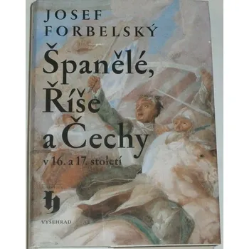 Literární biografie Forbelský Josef - Španělé, Říše a Čechy