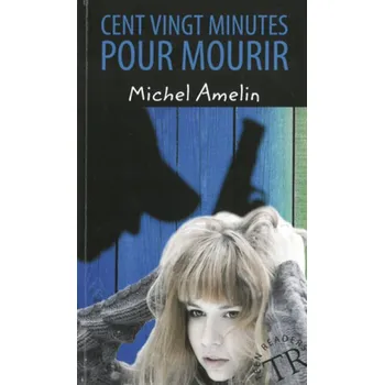 Francouzský jazyk Cent vingt minutes pour mourir - Amelin, Michel