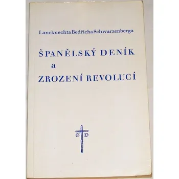 Literární biografie Lancknechta Bedřicha Schwarzenberga Španělský deník a Zrození revolucí