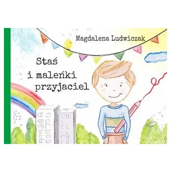 Pohádka Staś i maleńki przyjaciel - Magdalena Ludwiczak