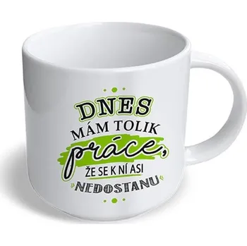 Nekupto Vtipný hrnek Dnes mám tolik práce…