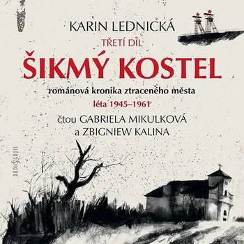 Šikmý kostel 3: Románová kronika ztraceného města - Léta 1945–1961 - Karin Lednická (čte Karin Lednická, Gabriela Mikulková a Zbigniew Kalina) mp3 ke stažení