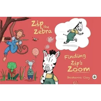 Zip Zip the Zebra: Finding Zip's Zoom - Clay, Shoshanna