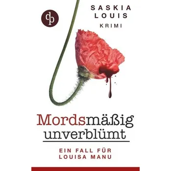 Mordsmäßig unverblümt - Louisa Manus erster Fall - Louis, Saskia