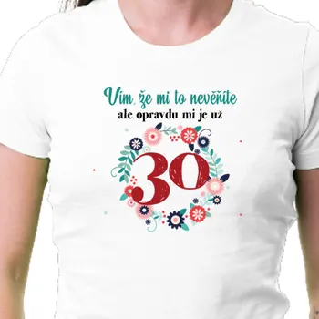 Tričko K narozeninám | Narozeninové tričko Už mi je 30