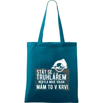 Stát se truhlářem nebyla moje volba - Taška bavlněná - 42 x 38 cm ( Petrolejová )