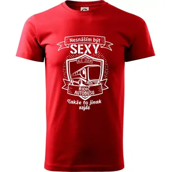Pánské tričko Nesnáším být sexy - Řidič autobusu - Klasické pánské triko vyšší gramáže - S ( Červená )