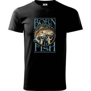 Pánské tričko Born to fish - Triko extra velké (5-8XL) - 8XL ( Černá )