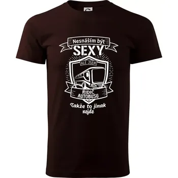 Pánské tričko Nesnáším být sexy - Řidič autobusu - Klasické pánské triko vyšší gramáže - S ( Kávová )