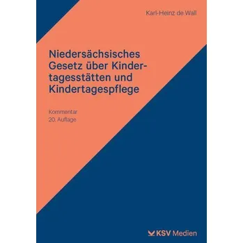 Niedersächsisches Gesetz über Kindertagesstätten und Kindertagespflege - Wall, Karl H de [DE] (2025, Brožovaná, KSV Mediengesellschaft)