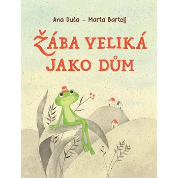 Pohádka Žába veliká jako dům - Ana Duša