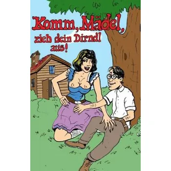 Komm, Mädel, zieh dein Dirndl aus! (Denis Geier,Alexander Rath,Harald Trittner)(Brožovaná)