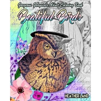 Cizojazyčná kniha Beautiful Birds: Grayscale Vintage Adult Coloring Book (Heather Land)(Brožovaná)