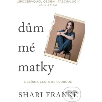 Kniha Dům mé matky - Dceřina cesta ke svobodě - Shari Franke Tatran