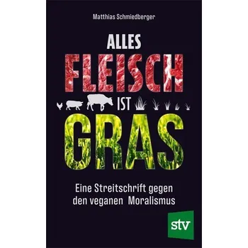 Alles Fleisch ist Gras - Schmiedberger, Matthias