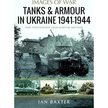 Tanks and Armour in Ukraine 1941'-1944 - Baxter, Ian